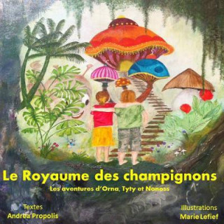 Kniha Le royaume des champignons: Les aventures d'Orna, Tyty et Nonoss M Andrea Propolis