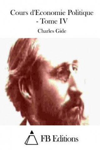 Kniha Cours d'Economie Politique - Tome IV Charles Gide
