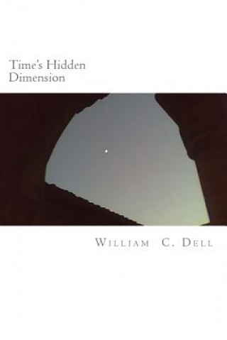 Книга Time's Hidden Dimension William C Dell