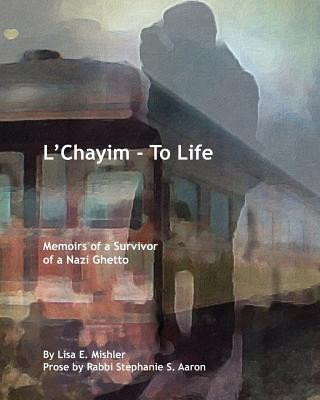 Könyv L'Chayim - To Life: Memoirs of a Survivor of a Nazi Ghetto Lisa E Mishler
