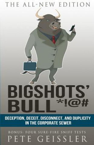 Kniha Bigshots' Bull: Deception, Deceit, Disconnect, and Duplicity in the Corporate Sewer Pete Geissler
