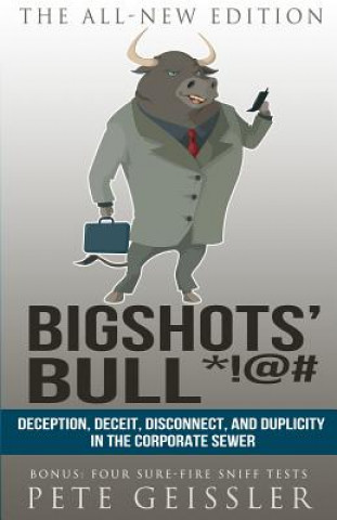 Książka Bigshots' Bull: Deception, Deceit, Disconnect, and Duplicity in the Corporate Sewer Pete Geissler