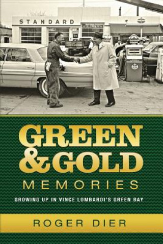 Książka Green & Gold Memories: Growing up in Vince Lombardi's Green Bay Roger Dier