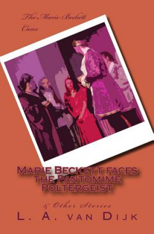 Kniha Marie Beckett faces the Pantomime Poltergeist & Other Stories (B&W Ed.) L a Van Dijk