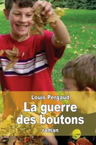 Kniha La guerre des boutons: Le roman de ma douzi?me année Louis Pergaud