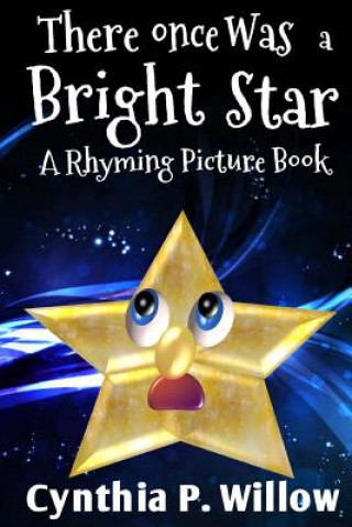 Kniha There Once Was a Bright Star: A Rhyming Picture Book Cynthia P Willow