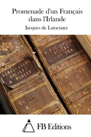 Könyv Promenade d'un Français dans l'Irlande Jacques De Latocnaye