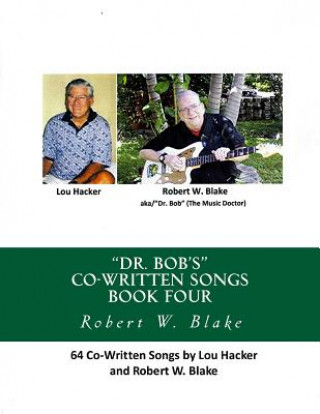 Knjiga "Dr. Bob's" Co-Written Songs Book Four: 64 Songs by Lou Hacker & Robert W, Blake Lou Hacker