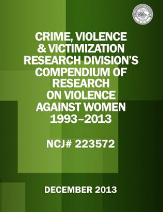 Książka Crime, Violence & Victimization Research Division's Compendium of Research on Violence Against Women: 1993-2013 National Institute Of Justice