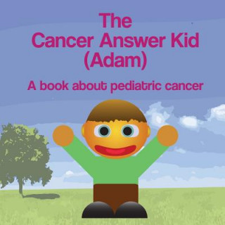 Carte The Cancer Answer Kid (Adam): A book about pediatric cancer Michael Dawson