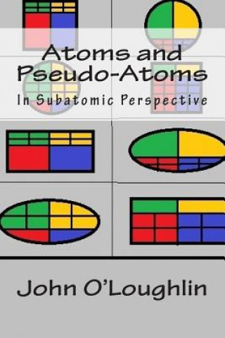 Könyv Atoms and Pseudo-Atoms: In Subatomic Perspective John O'Loughlin