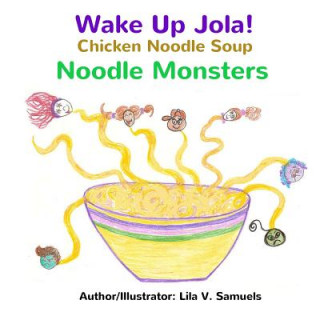 Książka Wake Up Jola! Chicken Noodle Soup Noodle Monsters Lila V Samuels