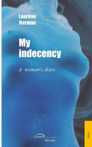 Carte My indecency: A woman's diary Laurene Herman