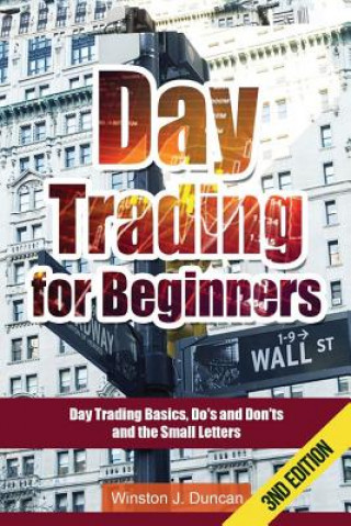 Könyv Day Trading: Day Trading for Beginners - Options Trading and Stock Trading Explained: Day Trading Basics and Day Trading Strategies Winston J Duncan