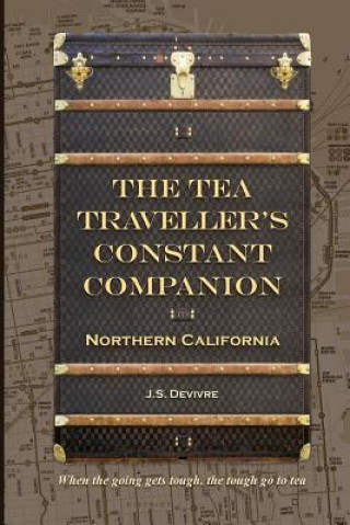 Kniha The Tea Traveller's Constant Companion: Northern California J S Devivre