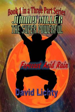 Könyv Jimmy Miller the Super Powerful: Forecast Acid Rain MR David M Lichty