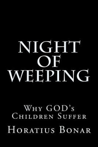 Knjiga Night of Weeping: Why GOD's Children Suffer Horatius Bonar