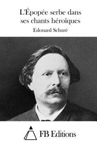 Книга L'Épopée serbe dans ses chants héro?ques Edouard Schure