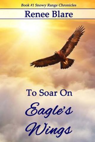 Książka To Soar on Eagle's Wings Renee Blare