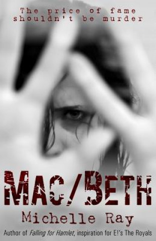 Kniha Mac/Beth: The Price of Fame Shouldn't Be Murder Michelle Ray