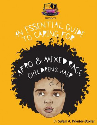 Carte An Essential Guide to Caring For Afro and Mixed race Children's hair: Mixed race and Afro Children's hair care manual Salem a Wynter