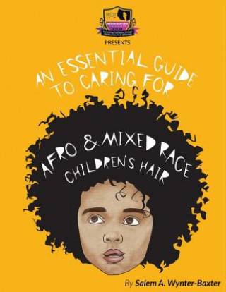 Knjiga An Essential Guide to Caring For Afro and Mixed race Children's hair: Mixed race and Afro Children's hair care manual Salem a Wynter