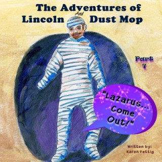 Kniha The Adventures of Lincoln and Dust Mop: "Lazarus Come Forth!" Karen Fettig