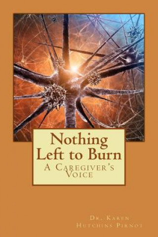 Carte Nothing Left to Burn: A Caregiver's Voice Karen Hutchins Pirnot