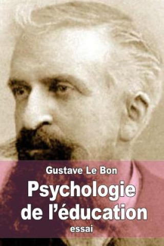 Kniha Psychologie de l'éducation: L'éducation est l'art de faire passer le conscient dans l'inconscient Gustave Le Bon