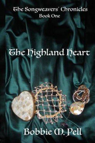 Kniha The Highland Heart: The Song Weavers' Chronicles: Book One Bobbie M Pell