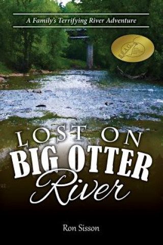 Carte Lost on Big Otter River: A Family's Terrifying River Adventure (Recipient of the Distinguished Indiebrag Medallion Award) Ron Sisson