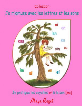 Kniha Je m'amuse avec les lettres et les sons: Je pratique les voyelles oi et le son [wa] Maya Regel