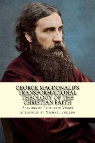 Carte George Macdonald's Transformational Theology of the Christian Faith Michael Phillips