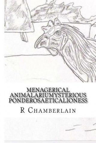 Kniha Menagerical Animalariumysterious Ponderosaeticalioness: An Animal Themed Poetic Anthology MR R J Chamberlain