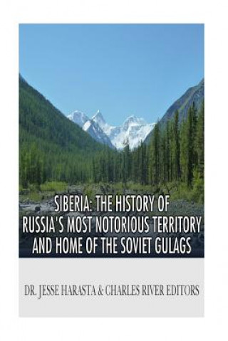 Livre Siberia: The History of Russia's Most Notorious Territory and Home of the Soviet Gulags Dr Jesse Harasta