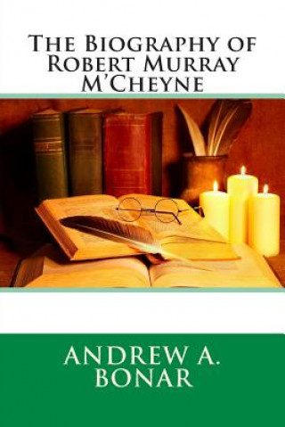 Kniha The Biography of Robert Murray M'Cheyne Andrew A Bonar