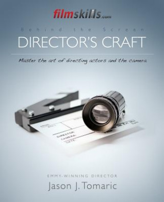 Kniha FilmSkills Director's Craft: Master the art of directing actors and the camera Jason J Tomaric