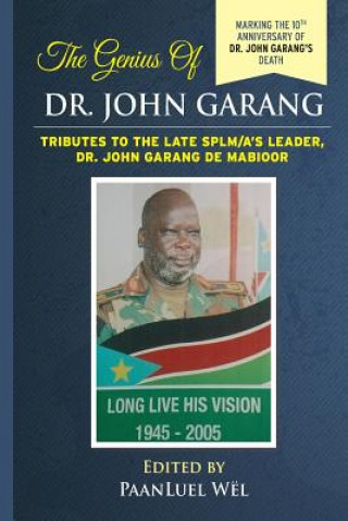 Carte The Genius of Dr. John Garang: Tributes to the Late SPLM/A's Leader Dr. John Garang de Mabioor Paanluel Wel