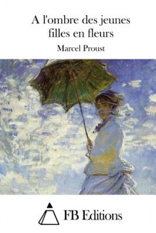 Kniha A l'ombre des jeunes filles en fleurs Marcel Proust