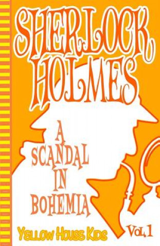 Könyv Sherlock Holmes: A Scandal in Bohemia (Juvenile Fiction): Yellow House Kids Sir Arthur Conan Doyle