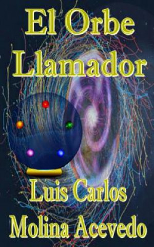 Könyv El Orbe Llamador Luis Carlos Molina Acevedo