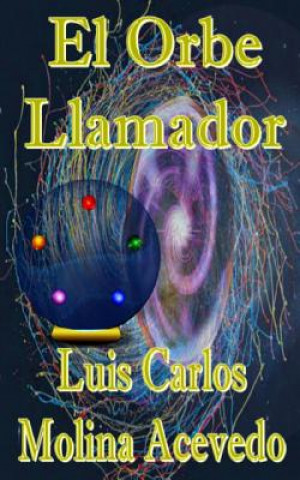 Книга El Orbe Llamador Luis Carlos Molina Acevedo