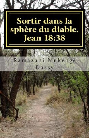 Kniha Sortir dans la sph?re du diable: Qu'est-ce que la vérité? Jean 18:38 Dass Ramazani Mukenge Dassy Ramaza