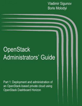Книга OpenStack Administrators' Guide: OpenStack Administrators' Guide. Part 1: Deployment and administration of an OpenStack-based private cloud using Open Vladimir Sigunov