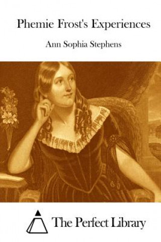 Kniha Phemie Frost's Experiences Ann Sophia Stephens