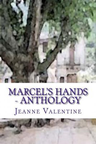 Carte Marcel's Hands: Marcel's Hands: subtitle: Anthology - What price love? MS Jeanne Valentine