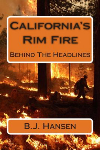 Carte California's Rim Fire: Behind The Headlines B J Hansen