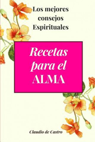 Könyv Recetas Para El Alma: Los Mejores Consejos Espirituales Claudio De Castro S