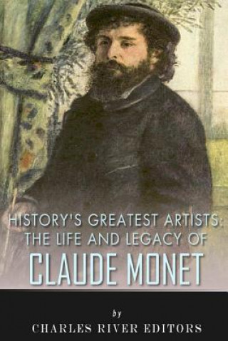 Könyv History's Greatest Artists: The Life and Legacy of Claude Monet Charles River Editors