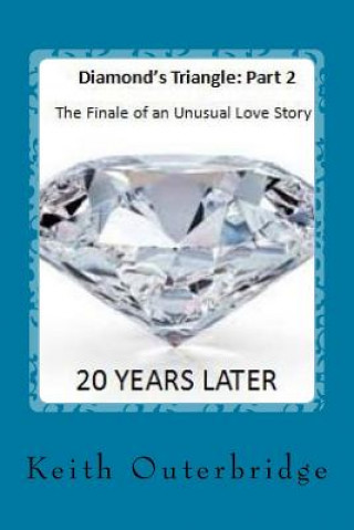 Könyv Diamond's Triangle Part 2: 20 Years later, The Finale of an Unusual Love Story Keith Outerbridge